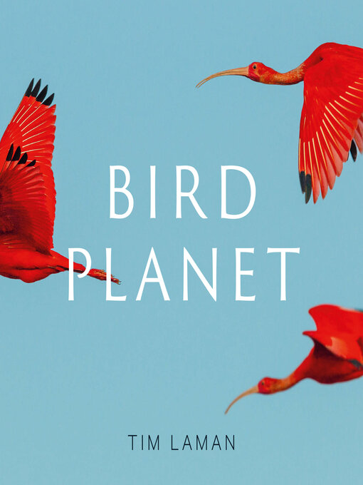 Title details for Bird Planet by Tim Laman - Available